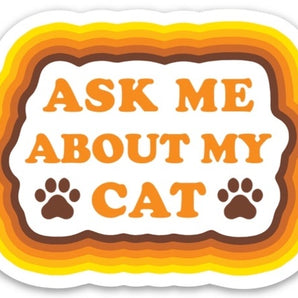 The Found - Ask Me About My Cat Die Cut Sticker